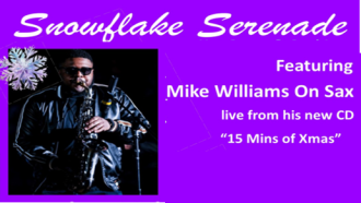 Snowflake Serenade featuring Mike Williams on Sax life from his new CD "15 Mins of Xmas with a picture of Mike Williams playing saxophone on purple background and snowflake